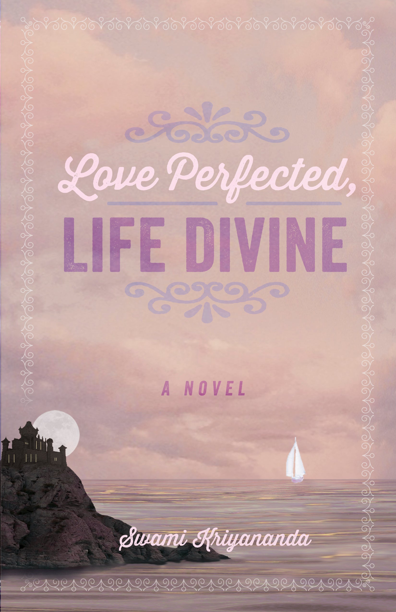 Love Perfected, Life Divine: A Novel