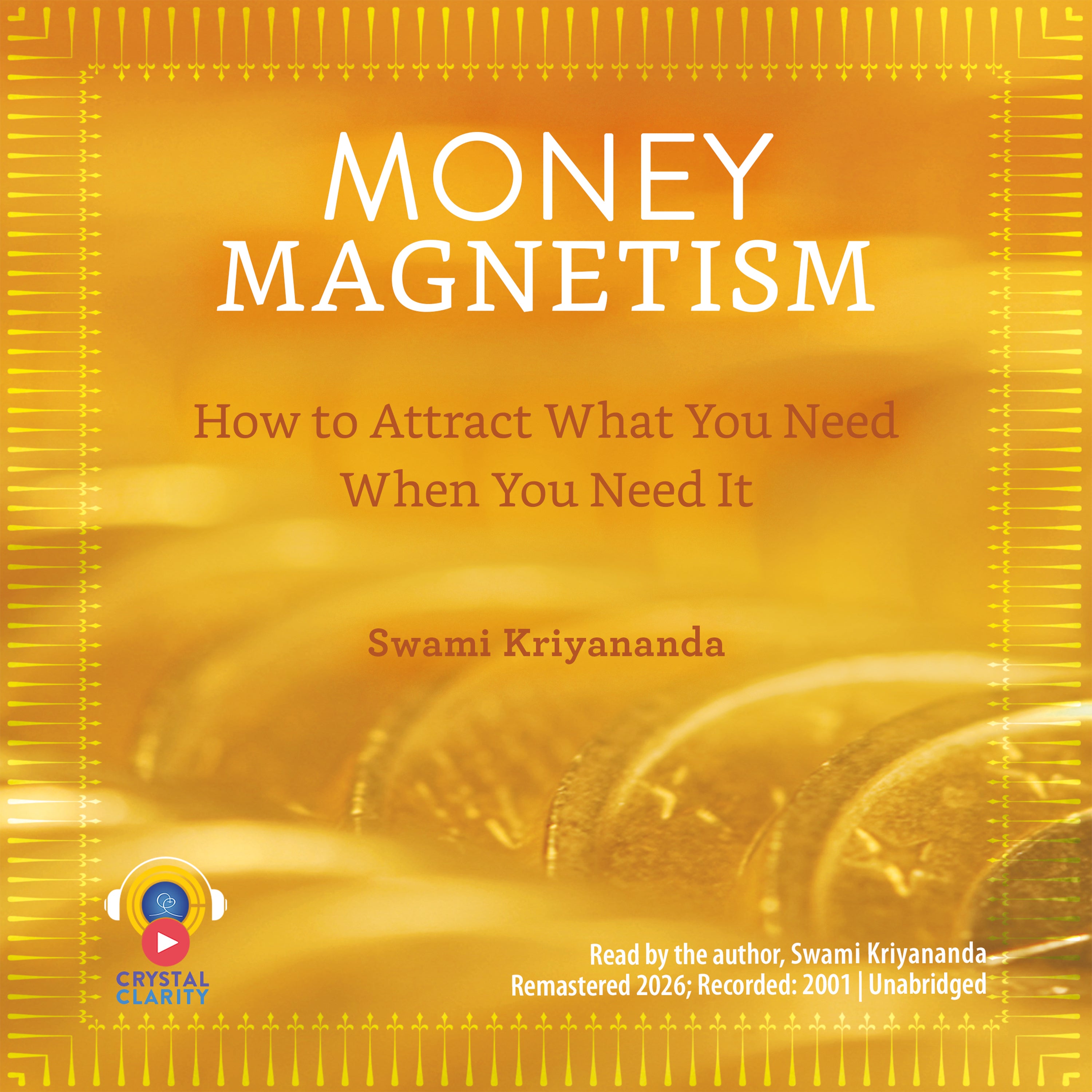 Money Magnetism: How to Attract What You Need When You Need It